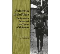 Prehistories of the Future : The Primitivist Project and the Culture of Modernism