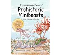 Prehistroic Minibeasts: Extraordinary Extinct: A First Guide to Fossils: 3 (Extraordinary Extinct (TM))