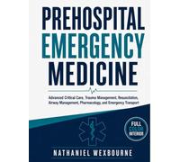 PREHOSPITAL EMERGENCY MEDICINE: Advanced Critical Care, Trauma Management, Resuscitation, Airway Management, Pharmacology, and Emergency Transport