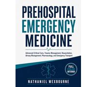 PREHOSPITAL EMERGENCY MEDICINE: Advanced Critical Care, Trauma Management, Resuscitation, Airway Management, Pharmacology, and Emergency Transport