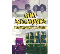 Prejudice, Pain and Praise: The King Earthquake Sound System Story