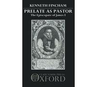 Prelate as Pastor: The Episcopate of James I (Library of the Humanities; 1275)