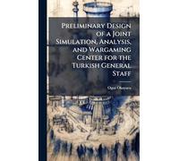 Preliminary Design of a Joint Simulation, Analysis, and Wargaming Center for the Turkish General Staff