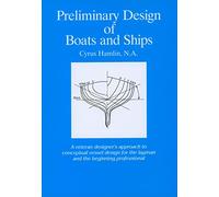 Preliminary Design of Boats and Ships: A Veteran Designer's Approach to Conceptual Vessel Design for the Layman and the Beginning Professional
