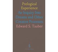 Prelogical Experience: An Inquiry Into Dreams and Other Creative Processes