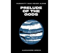 PRELUDE OF THE GODS: Humanity Was Never Alon