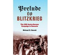 Prelude to Blitzkrieg: The 1916 Austro-German Campaign in Romania (Twentieth-Century Battles)
