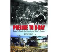 Prelude to D-Day: Devon's Role in the Storming of Hitler's Europe