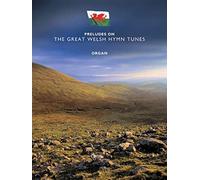 Preludes on the Great Welsh Hymn Tunes. Organ.