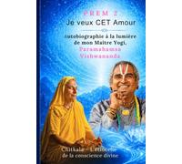 PREM 2 - Je veux CET AMOUR: Autobiographie à la lumière de mon Maître Yogi, Paramahamsa Vishwananda