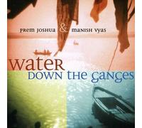 Prem Joshua & Vyas Manish - Water Down the Ganges