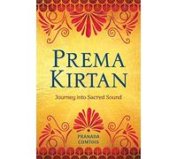 Prema Kirtan: Journey into Sacred Sound (The Bhakti Trilogy)
