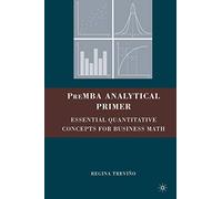 PreMBA Analytical Primer: Essential Quantitative Concepts for Business Math