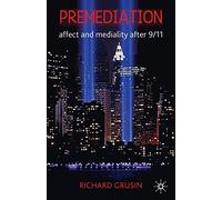 Premediation: Affect and Mediality After 9/11