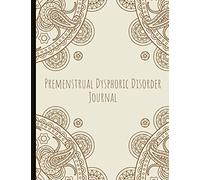 Premenstrual Dysphoric Disorder Journal: Beautiful Journal For Those With PMDD With Mood and Energy Trackers, Quotes, Mindfulness Exercises, Gratitude Prompts and more.