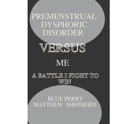 Premenstrual Dysphoric Disorder Versus Me: A Battle I Fight To Win