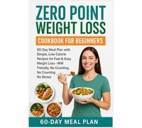 Premier easy Zero Point Weight Loss Cookbook for Beginners.: 60-Day Meal Plan with Simple, Low-Calorie Recipes for Fast & Easy Weight Loss-WW Friendly, No Counting, No Stress.