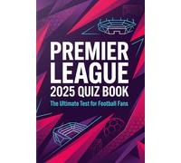 Premier League 2025 Quiz Book: 200+ Trivia Questions on the Season's Biggest Transfers, Top Scorers, Historic Matches & Final Standings