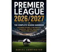 Premier League 2026/2027: The Complete Season Handbook Featuring Fixtures, Club Profiles, Transfers, Tactical Analysis, Predictions & Records