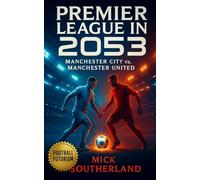 Premier League in 2053: The Manchester City vs. Manchester United: Manchester United’s Holographic Sir Alex Ferguson Defied Manchester City’s AI Manager CitizenOne in the 2053 Premier League Clash