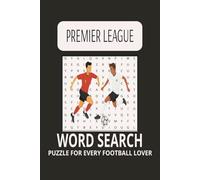 PREMIER LEAGUE WORD SEARCH PUZZLE BOOK: Word Searches with Easy to Read Print about the English Premier League Competition in Particular and Football ... for Vacations, Holidays and Free Times