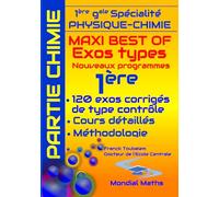 Première Générale (Spécialité Physique Chimie) ; Maxi best of Exos types. Exercices corrigés type "contrôle". Partie CHIMIE.: Cours détaillés et ... et rédigés pour préparer les contrôles.