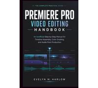 Premiere Pro Video Editing Handbook: An Unofficial Step-by-Step Manual for Timeline Assembly, Color Grading, and Audio Post-Production (Tech Edge)