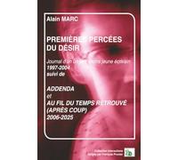 PREMIÈRES PERCÉES DU DÉSIR: suivi de Addenda et Au fil du temps retrouvé (Après coup)