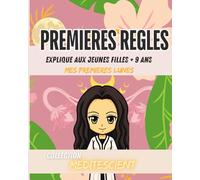 Premières Règles expliqué aux jeunes filles de + 9 ans: Mes Premières Lunes
