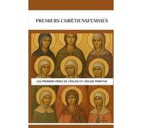premiers chrétiensFemmes: Les premiers Pères de l'Église et l'Église primitive (Série sur l'Église Primitive)