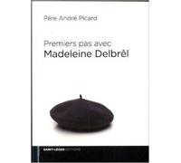 Premiers Pas avec Madeleine Delbrel de Pere Andre Picard ( 14 octobre 2013 )