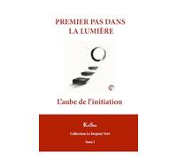 Premiers pas dans la Lumière: L'Aube de l'Initiation (Collection Les Arcanes du Temple)