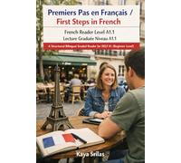 Premiers Pas en Français / First Steps in French - French Reader Level A1.1 / Lecture Graduée Niveau A1.1: A Structured Bilingual Graded Reader for ... Level) (French Graded Reader Series)