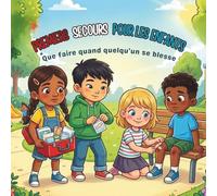 PREMIERS SECOURS POUR LES ENFANTS: Que faire quand quelqu'un se blesse