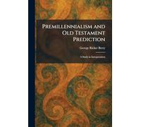 Premillennialism and Old Testament Prediction: A Study in Interpretation