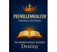 PREMILLENNIALISM INTERPRETATION SHAPES DESTINY