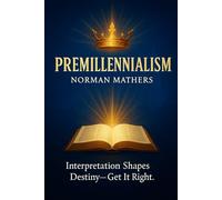 PREMILLENNIALISM INTERPRETATION SHAPES DESTINY