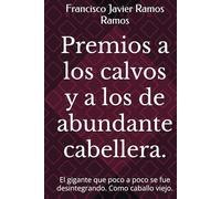 Premios a los calvos y a los de abundante cabellera.: El gigante que poco a poco se fue desintegrando. Como caballo viejo.