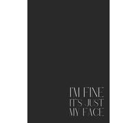 Premium 120-page lined notebook “I’M FINE, IT’S JUST MY FACE” - 15.24 x 22.86 cm (6 x 9 po) journal for writing, Note-Taking, and Organizing - Perfect for Work, School, or Personnal Use