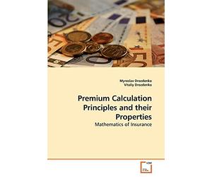 Premium Calculation Principles and their Properties: Mathematics of Insurance