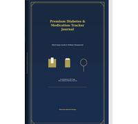 Premium Diabetes & Medication Tracker Journal.: Complete 18 weeks of Blood Sugar, Insulin & Wellness Metrics.