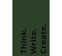 Premium Green Notebook Think. Write. Create.: Durable 6 x 9 Journal, Lined Pages, Sketching, and Note Taking - Perfect for Work, School or Travel - ... for Students, Creatives, Writers, Artists
