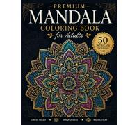Premium Mandala Coloring Book for Adults: 50 Intricate Designs for Stress Relief, Mindfulness, Relaxation & Creative Expression
