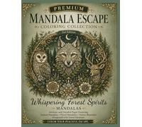 Premium Mandala Escape Coloring Collection: Whispering Forest Spirits Mandalas: Intricate Animal, Floral, and Forest-Inspired Mandalas for Relaxation, Mindfulness, Stress Relief, and Creative Escape
