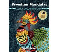 Premium Mandalas: Adults Coloring Book: Treat Yourself with Stress Relieving Animals and Birds Patterns | Serenity, Meditation, and Happiness (Collection)