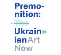 Premonition: Ukrainian Art Now