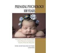 PRENATAL PSYCHOLOGY 100 YEARS: A Journey in Decoding How Our Prenatal Experience Shapes Who We Become!