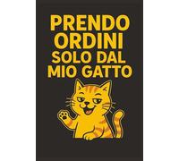 Prendo ordini solo dal mio gatto: Taccuino per Appunti Divertente | Quaderno a Righe per un Collega, Amico, Amica, Amante Gatti | Idea Regalo da Ufficio, Università: quaderno divertente gatti