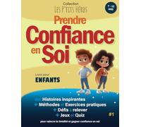 Prendre Confiance en Soi: Livre pour enfants de 7 ans à 12 ans : Histoires inspirantes, méthodes efficaces et exercices pratiques pour vaincre la ... + Quiz et Jeux (Collection Les P'TITS HÉROS)
