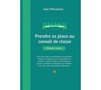 Prendre sa place au conseil de classe: Guide pratique du représentant de parents d'élèves - Volume 2, Lycée